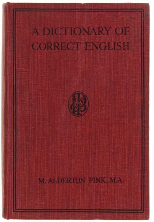 A Dictionary Of Correct English. A Manual Of Information And Advice Concerning Grammar, Idiom, Use Of Words, Points Of Style, Punctuation, Spelling, And Other Practical Matters - Alderton Pink - copertina