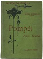 Les Villes D'Art Celebres. Pompei. Histoire. Vie Privée