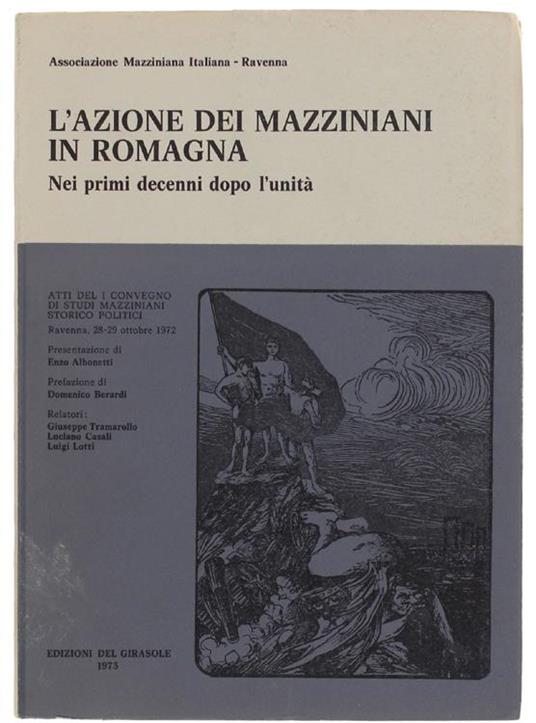 L' Azione Dei Mazziniani In Romagna Nei Primi Decenni Dopo L'Unità. Atti Del I Convegno Di Studi Mazziniani Storico-Politici. Ravenna, 28-29 Ottobre 1972 - copertina