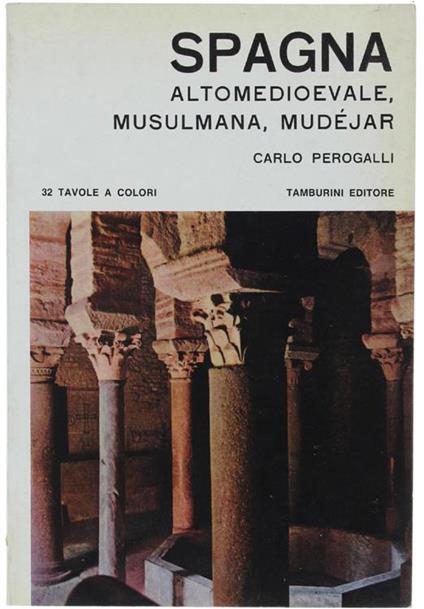 Spagna Altomedioevale, Musulmana, Mudejar - Carlo Perogalli - copertina