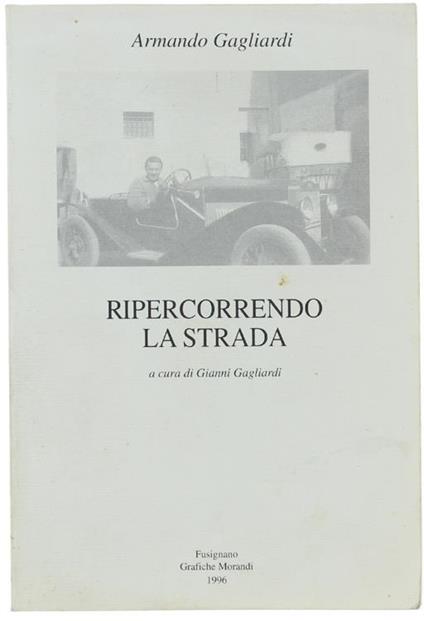 Ripercorrendo La Strada. A Cura Di Gianni Gagliardi - Armando Gagliardi - copertina