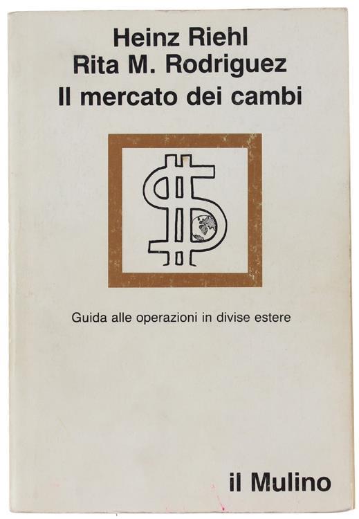 Il Mercato Dei Cambi. Guida Alle Operazioni In Divise Estere - Hein Riehl - copertina