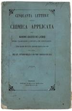 Cinquanta Lettere Sulla Chimica Applicata. Prima Traduzione Compleeta Con Annotazioni Sulla Quarta Ed Ultima Edizione Tedesca Del 1859 Per Cura Del Cav. Vittorio Kohler e Del Prof. Domenico De Luca