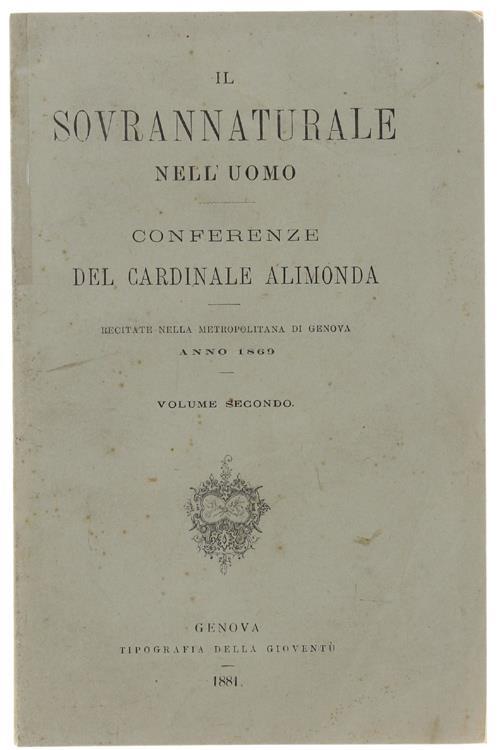 Il Sovrannaturale Nell'uomo. Conferenze. Del Cardinale Alimonda Esercitate Nella Metropolitana Di Genova Anno 1869. Volume Secondo - Gaetano Alimonda - copertina