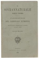 Il Sovrannaturale Nell'uomo. Conferenze. Del Cardinale Alimonda Esercitate Nella Metropolitana Di Genova Anno 1869. Volume Secondo