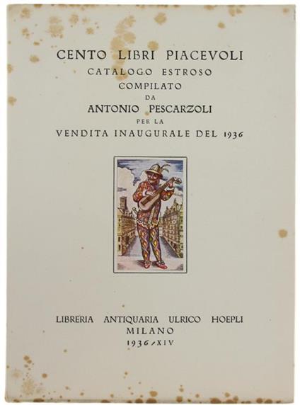 Cento Libri Piacevoli Catalogo Estroso Compilato Per Vendita Inaugurale Del 1936 - Antonio Pescarzoli - copertina