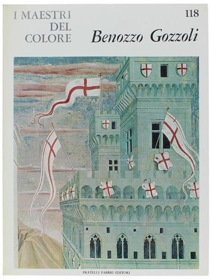 Benozzo Gozzoli. I Maestri Del Colore N. 118 (Prima Edizione: Formato Grande) - Pietro Scarpellini - copertina