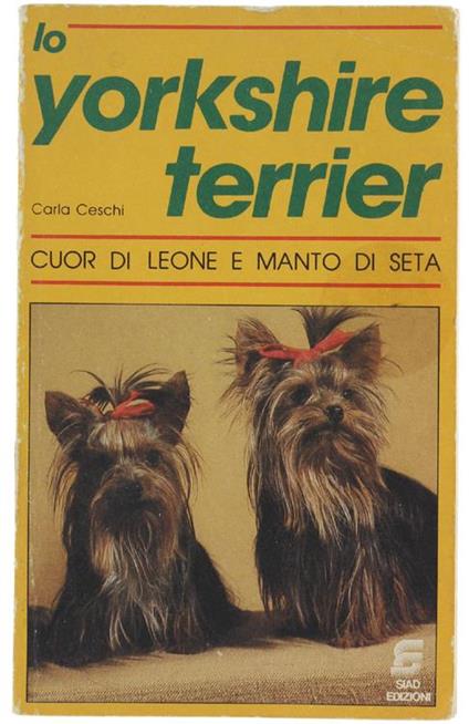 Lo Yorkshire Terrier Cuor Di Leone e Manto Di Seta - Carla Ceschi - copertina