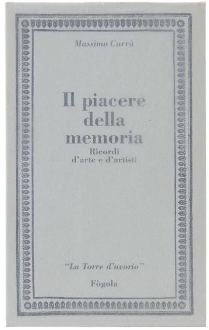 Il Piacere Della Memoria. Ricordi D'arte e D'artisti - Massimo Carrà - copertina