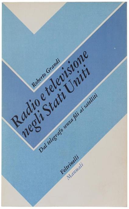 Radio E Televisione Negli Stati Uniti. Dal Telegrafo Senza Fili Ai Satelliti - Roberto Grandi - copertina