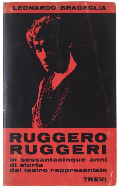 Ruggero Ruggeri In Sessantacinque Anni Di Storia Del Teatro Rappresentato - Leonardo Bragaglia - copertina