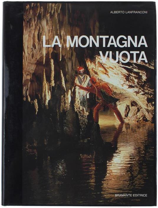 La Montagna Vuota. Le Meraviglie, Le Avventure, I Segreti Degli Abissi Della Terra Nella Grotta Più Estesa E Profonda D'italia - Alberto Lanfranconi - copertina