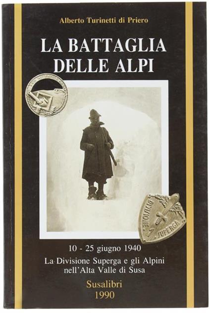 La Battaglia Delle Alpi. 10-25 Giugno 1940. La Divisione Superga E Gli Alpini Nell'alta Valle Di Susa - Alberto Turinetti di Priero - copertina