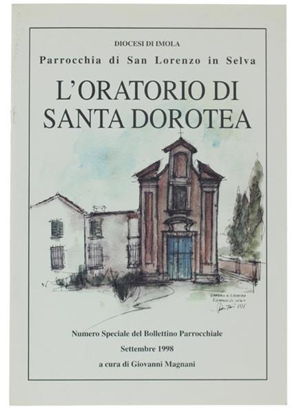 L' Oratorio Di Santa Dorotea. Diocesi Di Imola, Parrocchia Di San Lorenzo In Selva - Giovanni Magnani - copertina