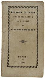 Beatrice di Tenda. Tragedia lirica in due atti posta in musica dal Maestro Vincenzo Bellini sulla poesia di Felice Romani