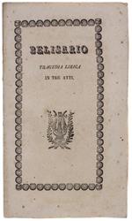 Belisario. Tragedia lirica in tre parti - Il trionfo - L'Esilio - La Morte. Muisca del maestro Donizzetti