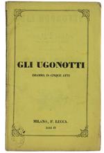 Gli Ugonotti. Dramma In Cinque Atti, Nuova Traduzione Di M.Marcello, Da Rappresentarsi Al Teatro Regio Di Torino Il Carnevale 1866-67. Libretto D'Opera