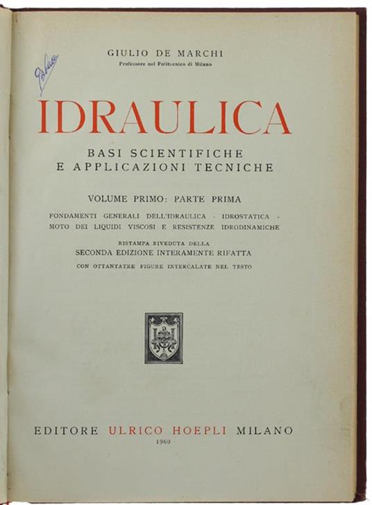 Idraulica. Basi Scientifiche E Applicazioni Tecniche. Volume I - Parte Prima: Fondamenti Generali Dell'Idraulica, Idrostatica, Moto Dei Liquidi Viscosi E Resistenze Idrodinamiche - Giulio De Marchi - copertina