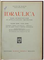 Idraulica. Basi Scientifiche E Applicazioni Tecniche. Volume I - Parte Prima: Fondamenti Generali Dell'Idraulica, Idrostatica, Moto Dei Liquidi Viscosi E Resistenze Idrodinamiche