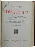 Idraulica. Basi Scientifiche E Applicazioni Tecniche. Volume I - Parte Seconda: Correnti In Pressione - Correnti A Superficie Libera - Efflusso Dei Liquidi - Azioni Dinamiche Di Correnti - Acque Filtranti