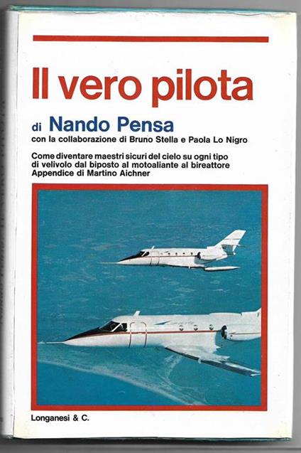 Il vero pilota Con la collaborazione di Bruno Stella e Paola Lo Nigro Appendice di Martino Atchner (stampa 1973) - Nando Pensa - copertina