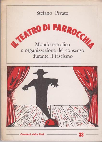 Il teatro di parrocchia Mondo cattolico e organizzazione del consenso durante il fascismo - Stefano Pivato - copertina