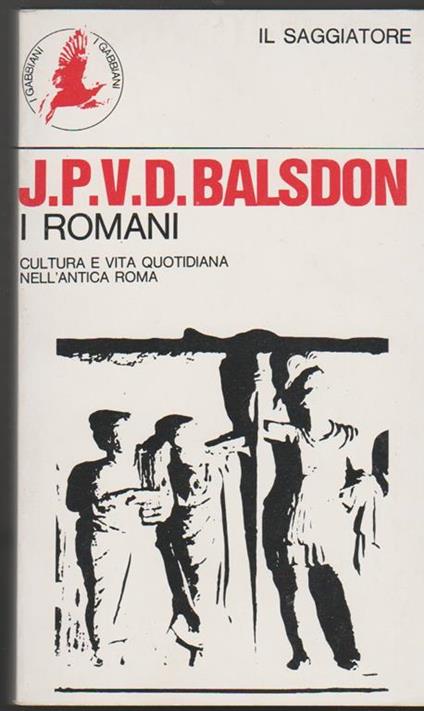 I romani cultura e vita quotidiana nell'antica Roma Saggi di P. A. Brunt M. L. Clarke M. W. Frederiksen Colin Hardie e altri - John Percy Vyvian Daere Balsdon - copertina