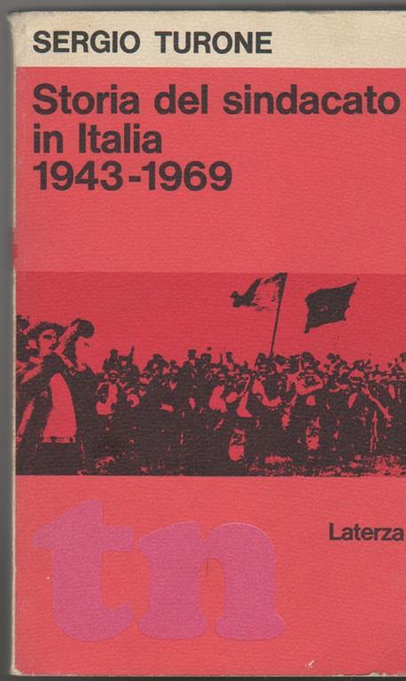 Storia del sindacato in Italia 1943-1969 Dalla resistenza all'autunno caldo (stampa 1973) - Sergio Turone - copertina