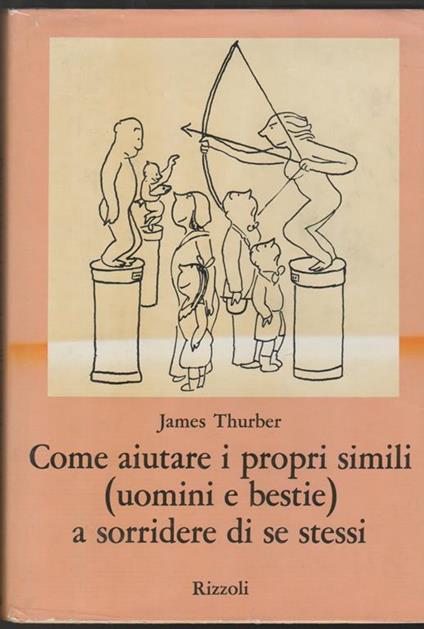 Come aiutare i propri simili (uomini e bestie) a sorridere di se stessi Introduzione di Helen Thurber (stampa 1974) - James Thurber - copertina