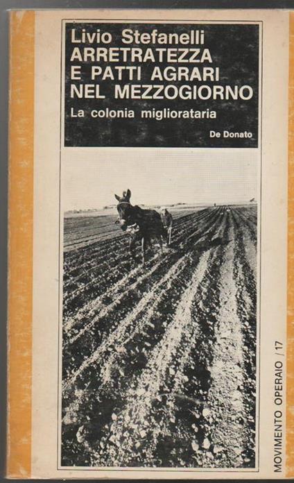 Arretratezza e patti agrari nel mezzogiorno La colonia migliorataria Prefazione di Emanuele Macaluso (stampa 1974) - Livio Stefanelli - copertina