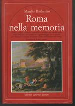 Roma nella memoria Giorni, luoghi, incontri, tradizioni e prodigi del passato della \città eterna\