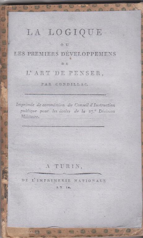 La logique ou Les premiers développemens de l'art de penser par Condillac Imprimée de commission du Conseil d'Instruction publique pour les écoles de la 27e Division Militaire - Étienne Bonnot de Condillac - copertina