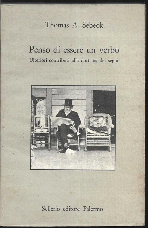 Penso di essere un verbo. Ulteriori contributi alla dottrina dei segni - Thomas A. Sebeok - copertina