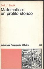 Matematica: un profilo storico Con un'appendice di Umberto Bottazzini