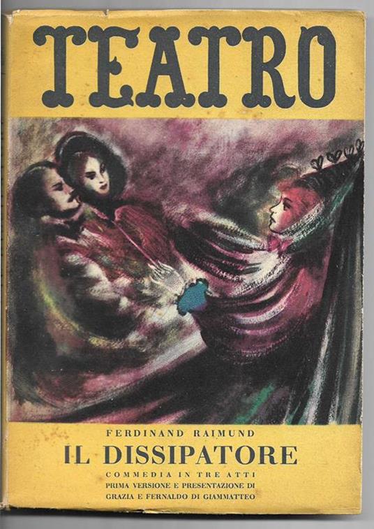 Il Dissipatore Commedia in tre atti Prima versione italiana e presentazione di Grazia e Fernaldo di Giammatteo - Ferdinand Raimund - copertina