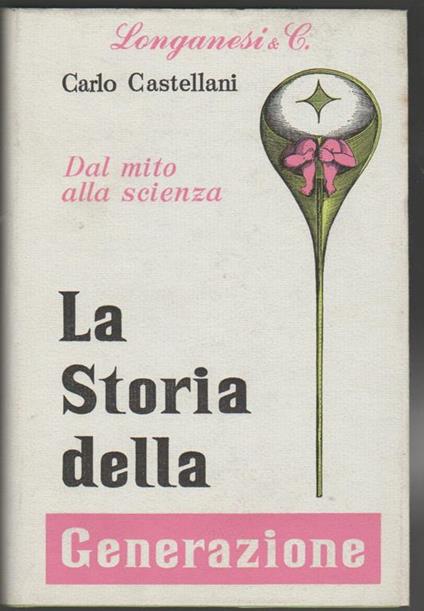 La storia della generazione Idee e teorie dal diciassettesimo al diciottesimo secolo - Carlo Castellani - copertina