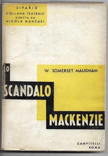 Lo scandalo Mackenzie Commedia in quattro atti con uno studio introduttivo sulle opere dell'autore di Luigi Somma (senza data di stampa) - W. Somerset Maugham - copertina