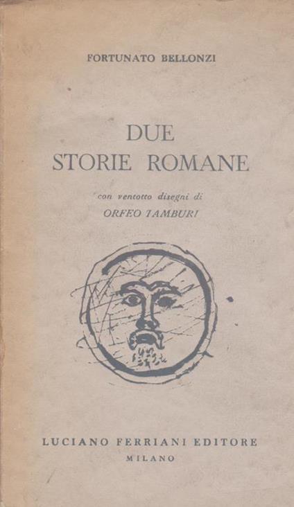 Due storie romane Con ventotto disegni di Orfeo Tamburi - Fortunato Bellonzi,Orfeo Tamburi - copertina