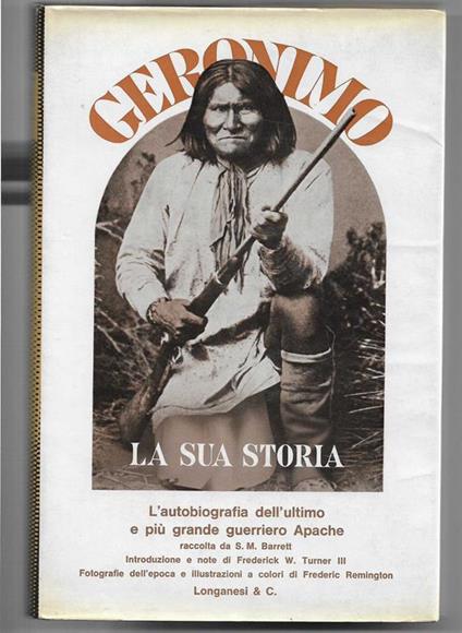 L' autobiografia dell'ultimo e più grande guerriero Apache raccolta da S.M. Barrett Introduzione e note di Frederick W. Turner III - Geronimo - copertina