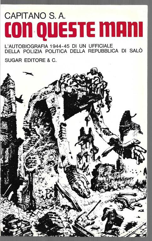 Con queste mani L'autobiografia 1944-45 di un ufficiale della polizia politica della Repubblica di Salò (stampa 1973) - copertina