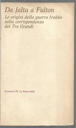 Da Jalta a Fulton Le origini della guerra fredda nella corrispondenza dei Tre Grandi (stampa 1975)