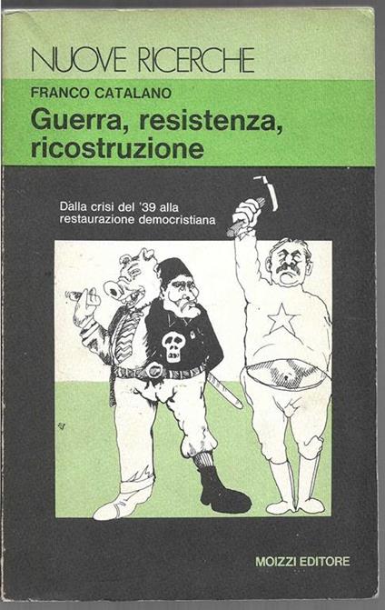 Guerra, resistenza, ricostruzione Dalla crisi del '39 alla restaurazione democristiana (stampa 1977) - Franco Catalano - copertina