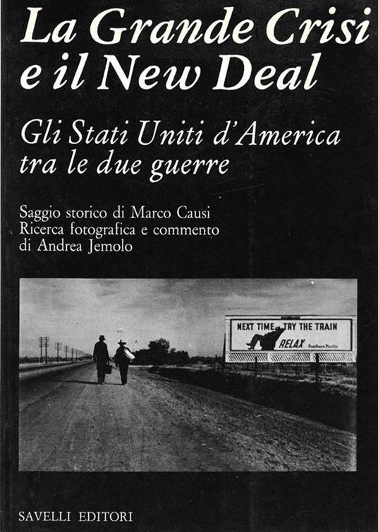 La Grande Crisi e il New Deal Gli Stati Uniti d'America tra le due guerre Saggio storico di Marrco Causi Ricerca fotografica e commento di Andrea Jemolo - Marco Causi,Andrea Jemolo - copertina