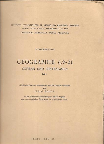 Geographie 6,9 - 21 Ostiran und Zentralasien Teil I Griechischer text neu herausgegeben und ins Deutsche ubertragen von Italo Ronca mit der lateinichen Ubersetzung des Jacobus Angelus, einer neuen englischen Ubersetzung und textkritischen Noten - Tolomeo - copertina