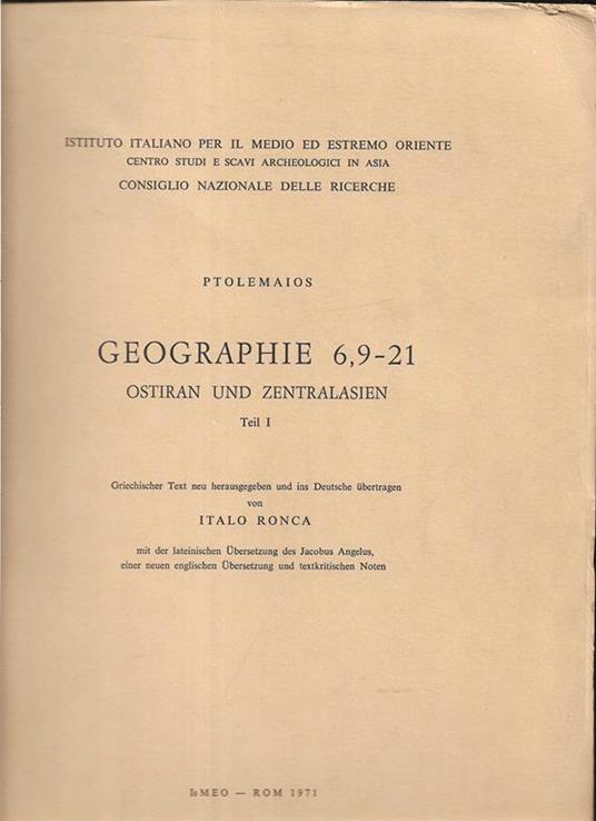 Geographie 6,9 - 21 Ostiran und Zentralasien Teil I Griechischer text neu herausgegeben und ins Deutsche ubertragen von Italo Ronca mit der lateinichen Ubersetzung des Jacobus Angelus, einer neuen englischen Ubersetzung und textkritischen Noten - Tolomeo - copertina