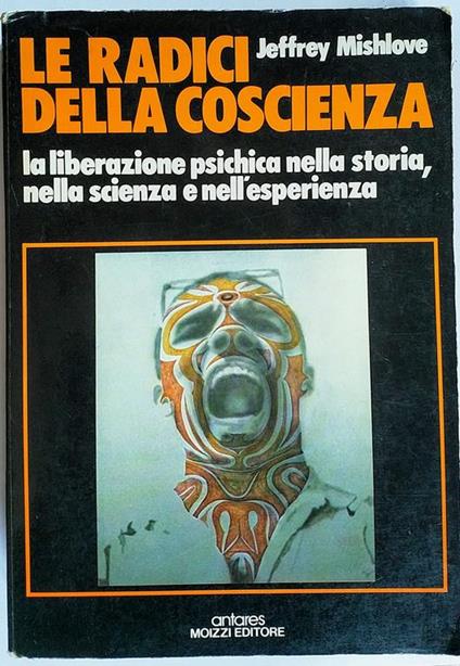 Le radici della coscienza La liberazione psichica nella storia, nella scienza e nell'esperienza - Jeffrey Mishlove - copertina