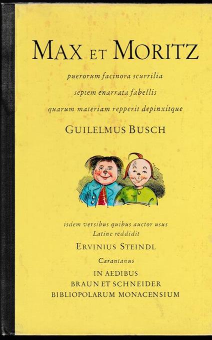 Max et Moritz puerorum facinora scurrilia septem enarrata fabellis quarum materiam repperit depinxitque Guilelmus Busch Isdem versibus quibus auctor usus Latine reddidit Ervinius Steindl Carantanus - Wilhelm Busch - copertina