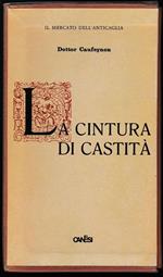 La cintura di castità Sua storia e suo impiego in passato e ai nostri tempi scritta dal Dottore Caufeynon