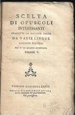 Scelta di opuscoli interessanti tradotti la maggior parte da varie lingue Edizione torinese più d'un quarto aumentata Volume V