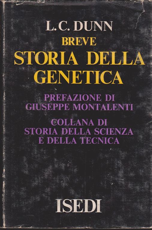 Breve storia della genetica Principali correnti di pensiero: 1864-1939 Prefazione all'edizione italiana di Giuseppe Montalenti - Leslie Clarence Dunn - copertina